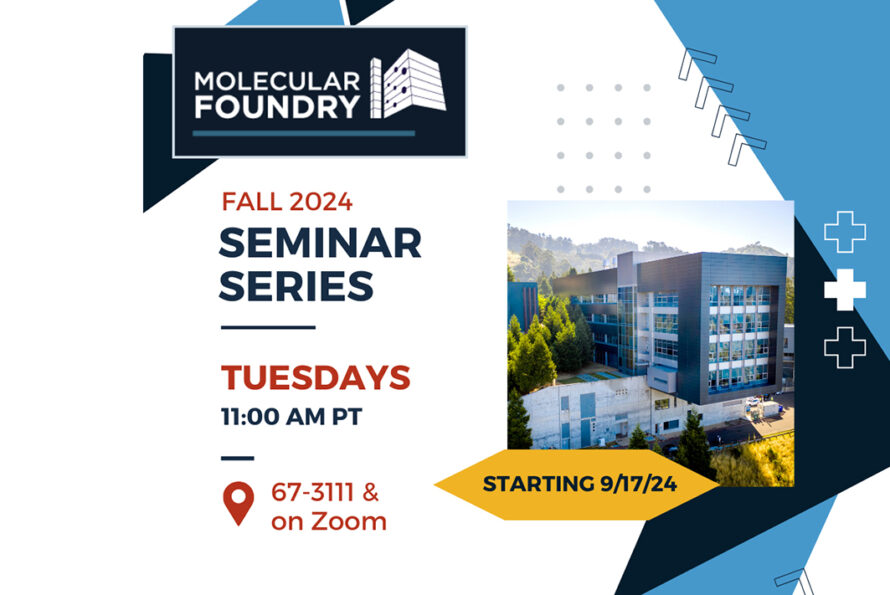 Flyer for the Molecular Foundry Fall 2024 Seminar Series, held on Tuesdays at 11:00 AM PT in-person at location 67-3111 and via Zoom, starting on September 17, 2024.