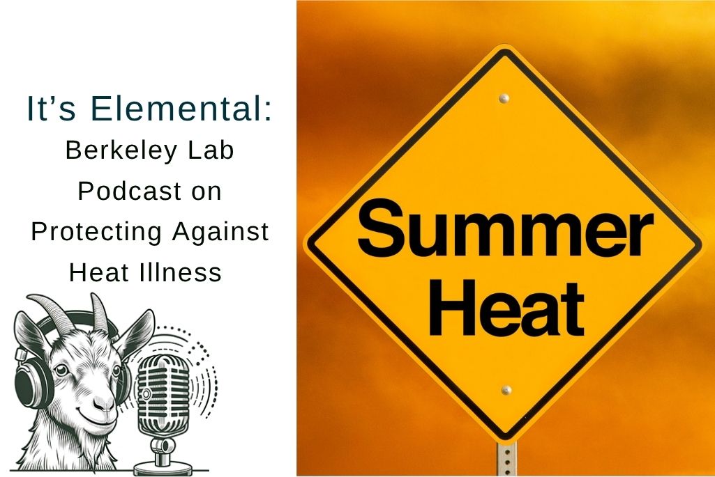 Composite image. Left side shows illustration of a goat talking into a microphone below the words "It's Elemental, Berkeley Lab podcast, Protecting Against Heat Illness." Right side shows a yellow road sign that reads "Summer Heat" against a bright, hazy sky.