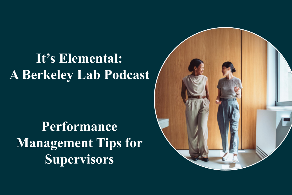 Two people walking ad talking in a hallway with the words "It’s Elemental: A Berkeley Lab Podcast " and "Performance Management Tips for Supervisors"