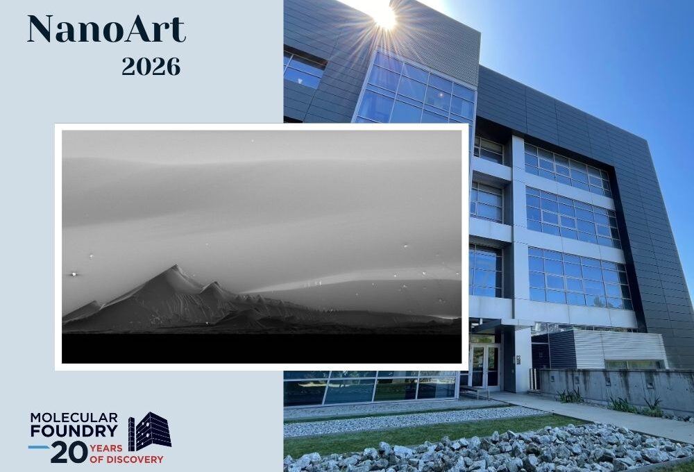 Composite image: photo of modern glass building overlayed with grayscale image of nano art with title at top reading "NanoArt 2026" and the logo of the Molecular Foundry at Berkeley Lab at bottom right.