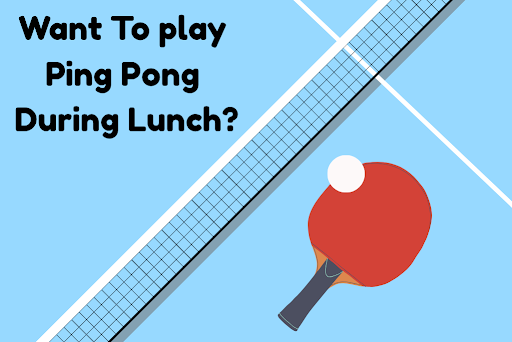 Closeup of light blue ping pong table, net, and paddle with words above "Want to play Ping Pong During Lunch?"